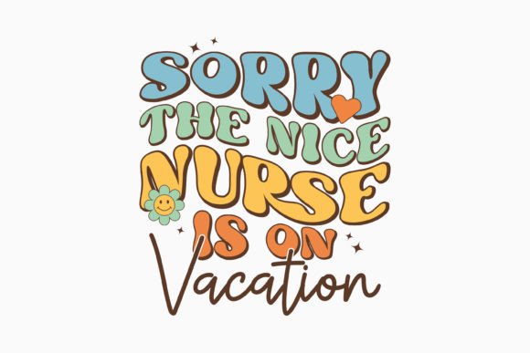 Sorry the Nice Nurse is on Vacation